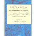 Greek and Roman Historiography in Late Antiquity: Fourth to Sixth Century A.D.