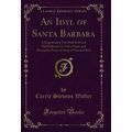 An Idyl of Santa Barbara: A Fragmentary Tale Ha...