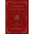 The Dragon and the Raven: Or the Days of King A...