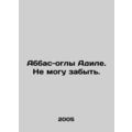 Abbas oglu Adil. I cant forget. In Russian /Abb...