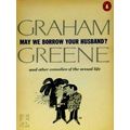 May we Borrow Your Husband? - And Other Comedies of the Sexual Life by Graham Gr
