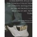 A Descriptive Atlas of the Cesnola Collection o...
