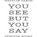 You see but you say
