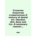 A century of dental art. Claudius Ach, Sons and...