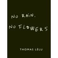 No Rain, No Flowers - The Iconic Viral Biro Notes From Thomas Lelu by Thomas Lel