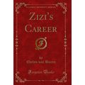 Zizi's Career (Classic Reprint)