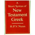 A Short Syntax of New Testament Greek by H.P.V. Nunn