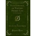 Ella Lincoln, or Western Prairie Life: An Autob...