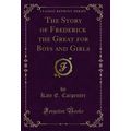 The Story of Frederick the Great for Boys and G...