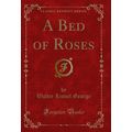 A Bed of Roses (Classic Reprint)