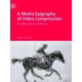 A Media Epigraphy Of Video Compression