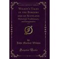 Wilson's Tales of the Borders and of Scotland, ...