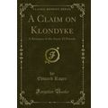 A Claim on Klondyke: A Romance of the Arctic El...