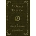 A Great Treason: A Story of the War of Independ...