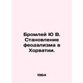The rise of feudalism in Croatia. In Russian /B...