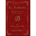 El Supremo: A Romance of the Great, Dictator of...