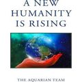 A New Humanity Is Rising