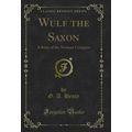 Wulf the Saxon: A Story of the Norman Conquest ...