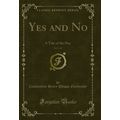 Yes and No, Vol. 1 of 2: A Tale of the Day (Cla...