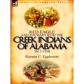 Red Eagle And The Wars With The Creek Indians Of Alabama 1812-1814