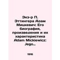 Adam Mickiewicz: His biography, works and their characterization Adam Mickiewic