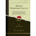 Æschyli Prometheus Vinctus (Classic Reprint)