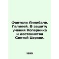 Fantoli Annibale. Galileo. In defense of Copernicuss teachings and the dignity o