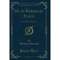68-70 Berkeley Place: A Comedy in One Act (Clas...