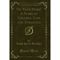 On Your Mark! A Story of College, Life and Athl...