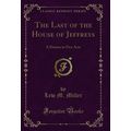 The Last of the House of Jeffreys: A Drama in F...