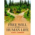 Free Will and Human Life by Alan E. Johnson