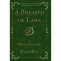 A Breaker of Laws (Classic Reprint)