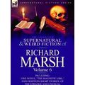 The Collected Supernatural And Weird Fiction Of Richard Marsh