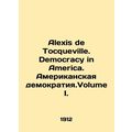 Alexis de Tocqueville. Democracy in America. American Democracy.Volume I. In En