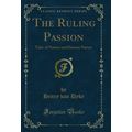 The Ruling Passion: Tales of Nature and Human N...