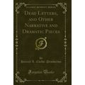 Dead Letters, and Other Narrative and Dramatic ...
