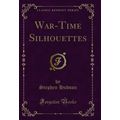 War-Time Silhouettes (Classic Reprint)