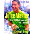 Juice Master Keeping it Simple: Over 100 Delici...