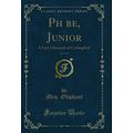 Phbe, Junior, Vol. 1 of 3: A Last Chronicle of...