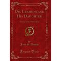 Dr. Lebaron and His Daughter: A Story of the Ol...