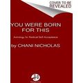 You Were Born For This Astrology For Radical Se...