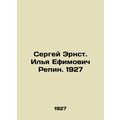 Sergei Ernst. Ilya Efimovich Repin. 1927/Sergey Ernst. Ilya Efimovich Repin. 19