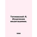 A. Tatievsky Healing by Meditation. In Russian (ask us if in doubt)/Tatievskiy A