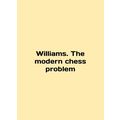 Williams. The modern chess problem In English /...