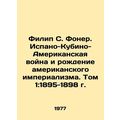 Philip S. Foner. The Spanish-Cuban-American War...