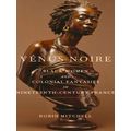 Race In The Atlantic World, 1700-1900 Series Venus Noire