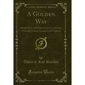 A Golden Way: Being Notes and Impressions on a ...
