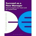 Succeed as a New Manager - How to Inspire Your Team and be a Great Boss by Bloom