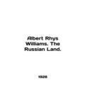 Albert Rhys Williams. The Russian Land. In English /Albert Rhys Williams. The R