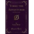 Yorke the Adventurer: And Other Stories (Classi...